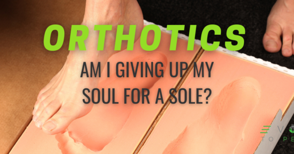 Orthotics: Am I Giving Up a Soul For a Sole?